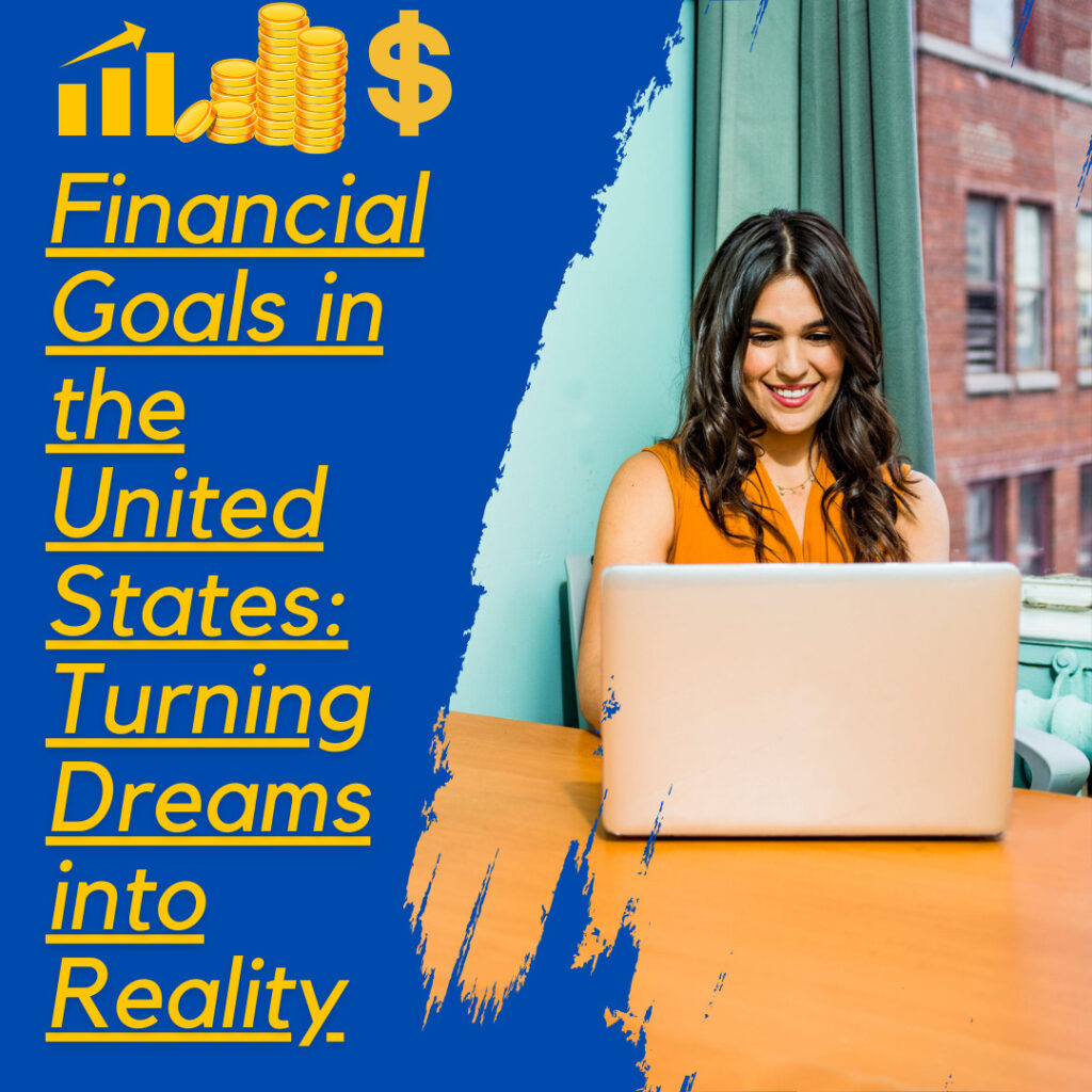 Financial Goals in the United States: Turning Dreams into Reality