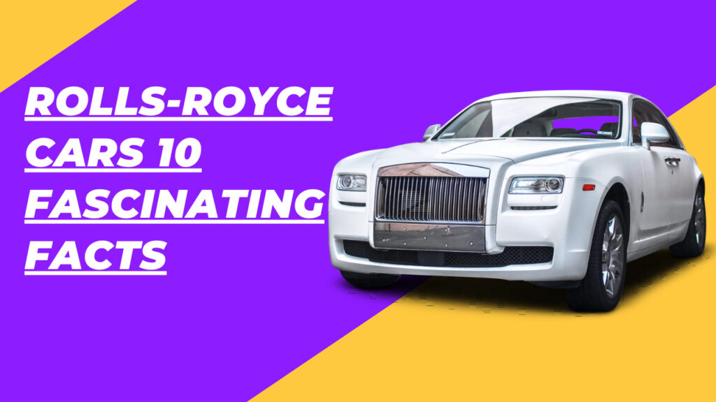 Rolls-Royce Cars in the United States: 10 Fascinating Facts