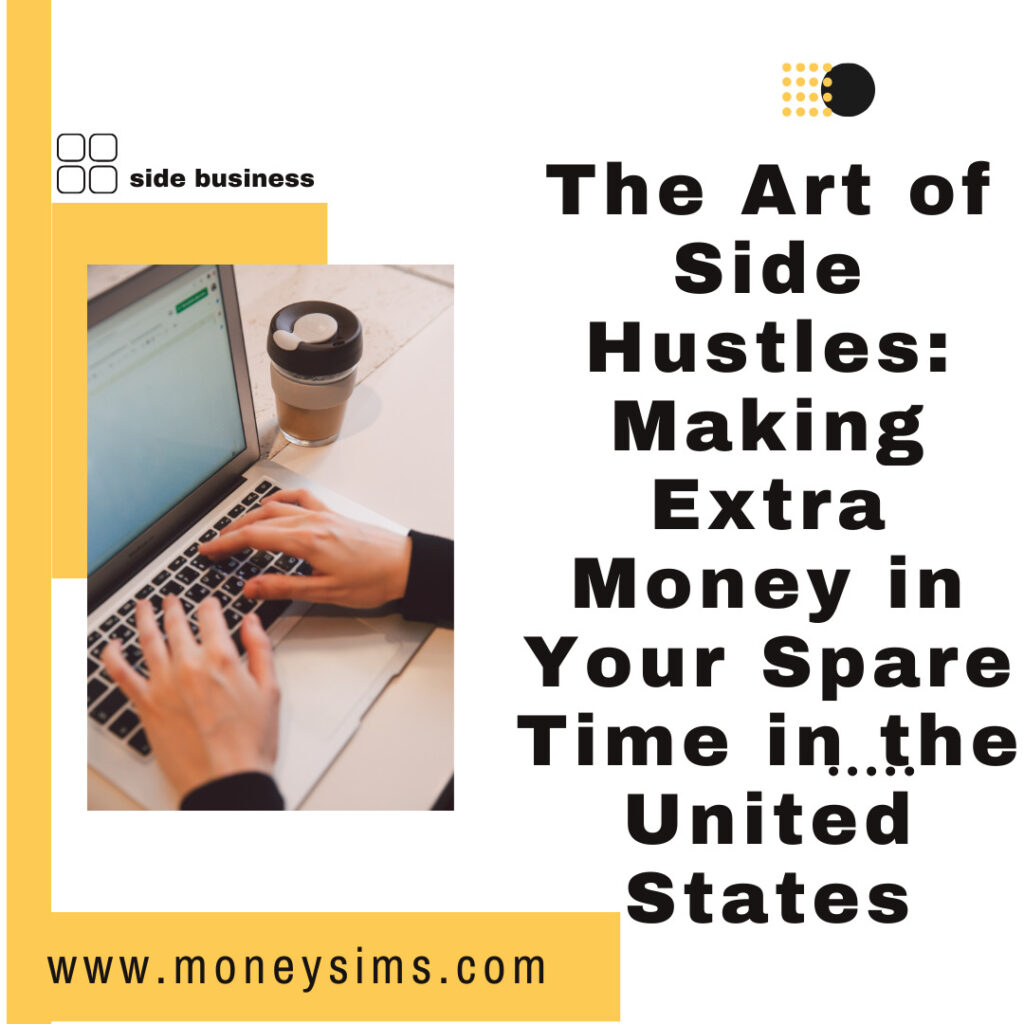 The Art of Side Hustles: Making Extra Money in Your Spare Time in the USA