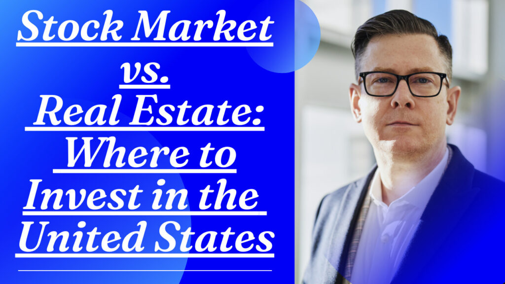 Stock Market vs. Real Estate: Where to Invest in the United States