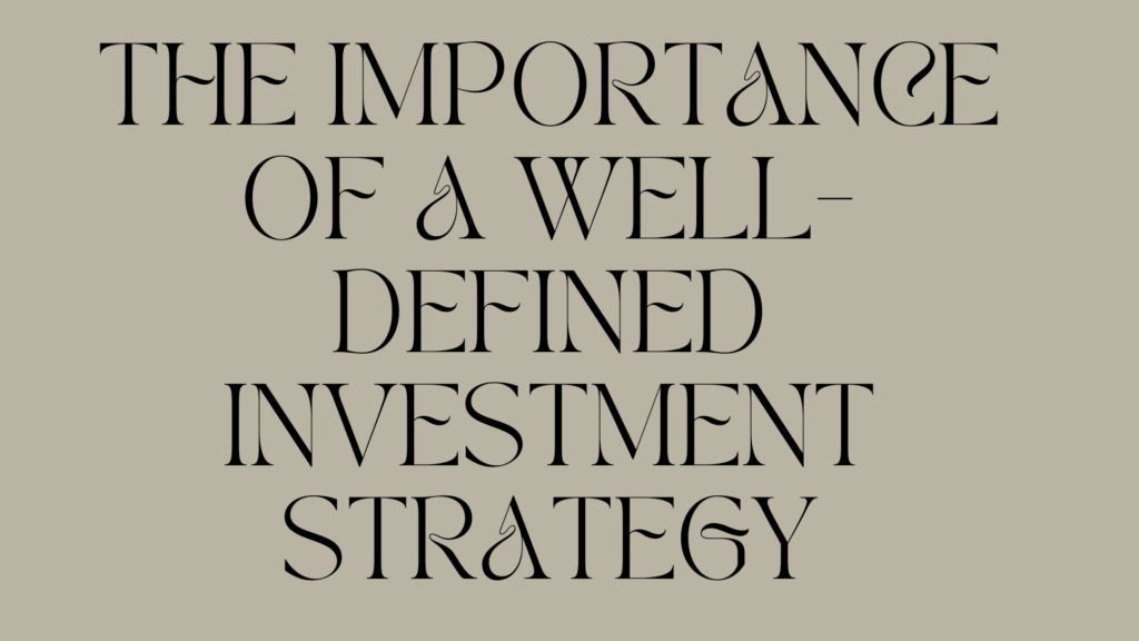 The Importance of a Well-Defined Investment Strategy