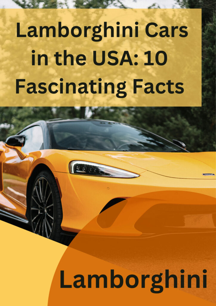 Lamborghini Cars in the USA: 10 Fascinating Facts