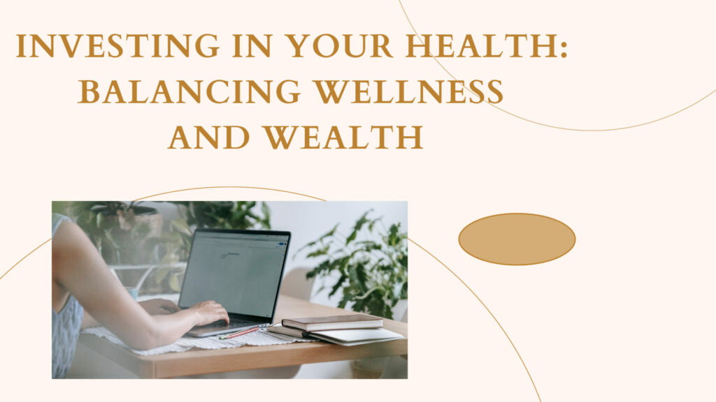 Investing in Your Health: Balancing Wellness and Wealth