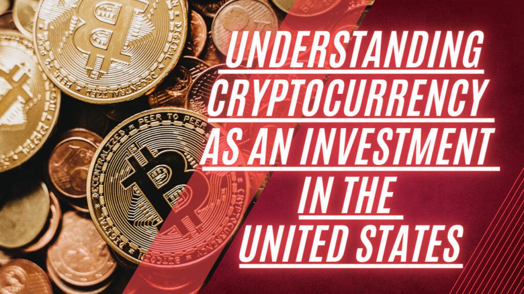 Understanding Cryptocurrency as an Investment in the United States