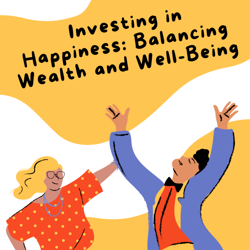 Investing in Happiness: Balancing Wealth and Well-Being