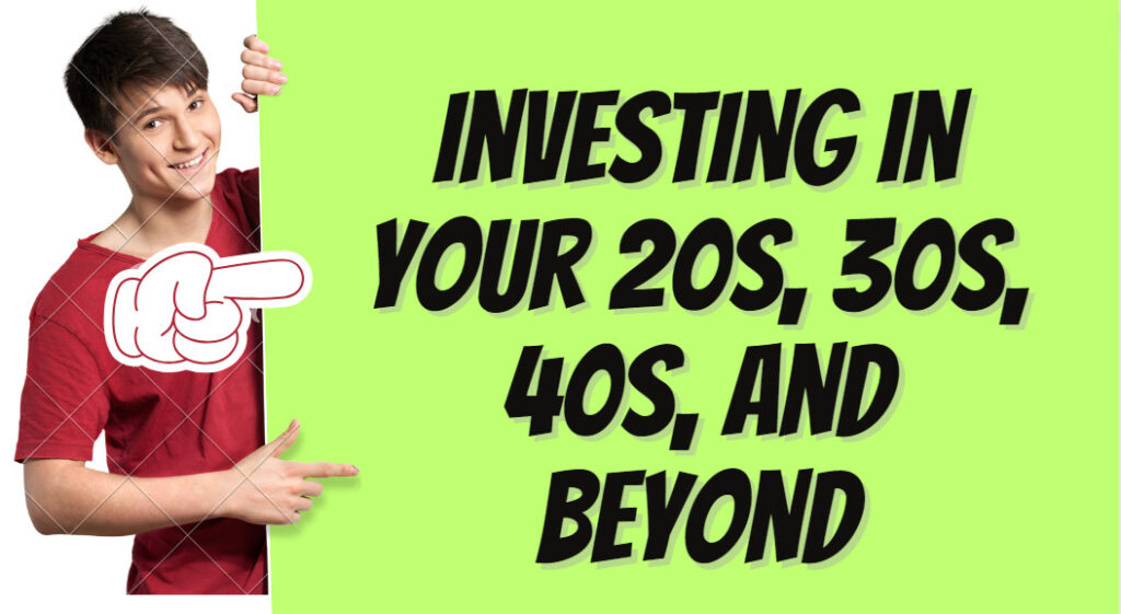 Investing in Your 20s, 30s, 40s, and Beyond