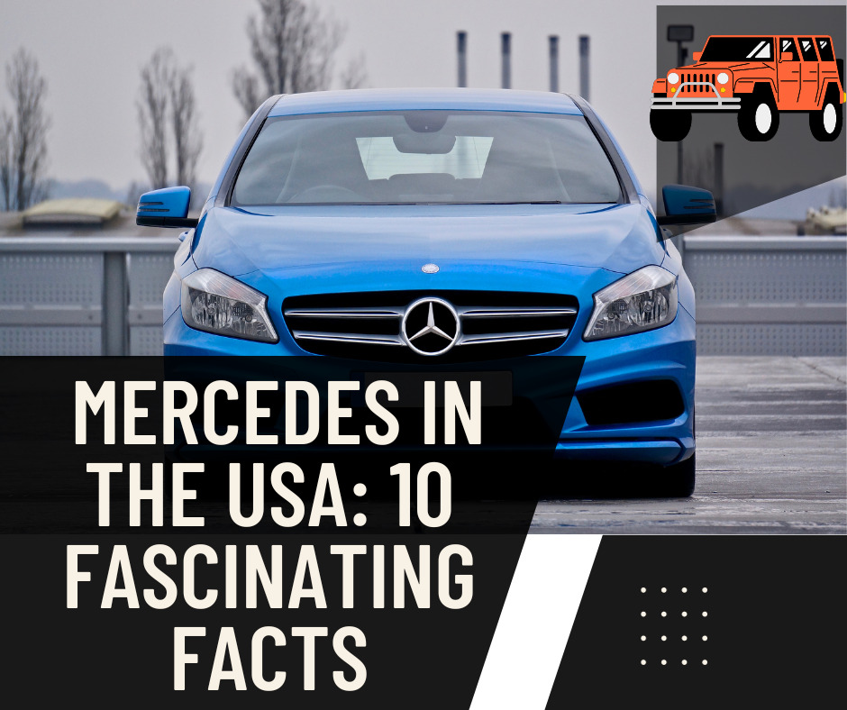 Mercedes in the USA: 10 Fascinating Facts