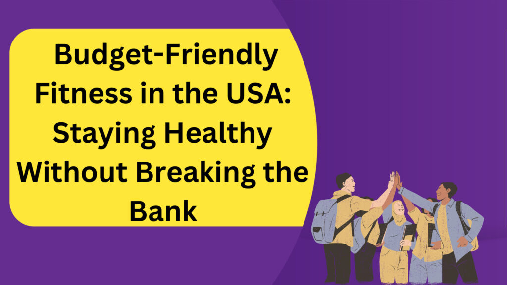 Budget-Friendly Fitness in the USA: Staying Healthy Without Breaking the Bank