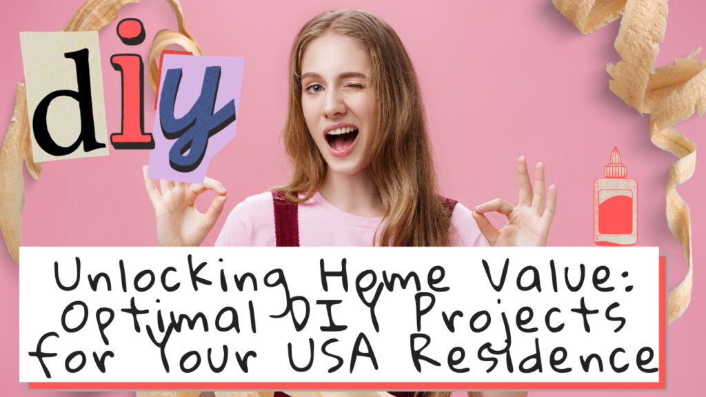 Unlocking Home Value: Optimal DIY Projects for Your USA Residence