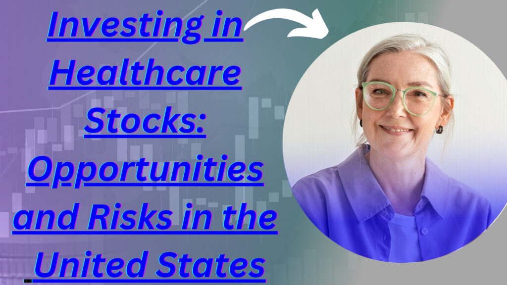 Investing in Healthcare Stocks: Opportunities and Risks in the United States