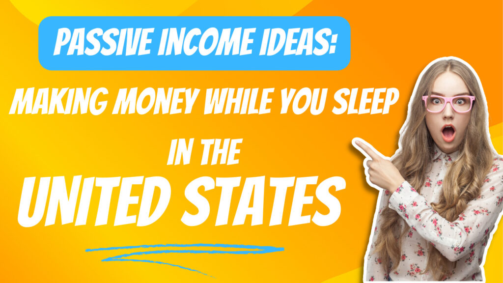 Passive Income Ideas: Making Money While You Sleep in the USA