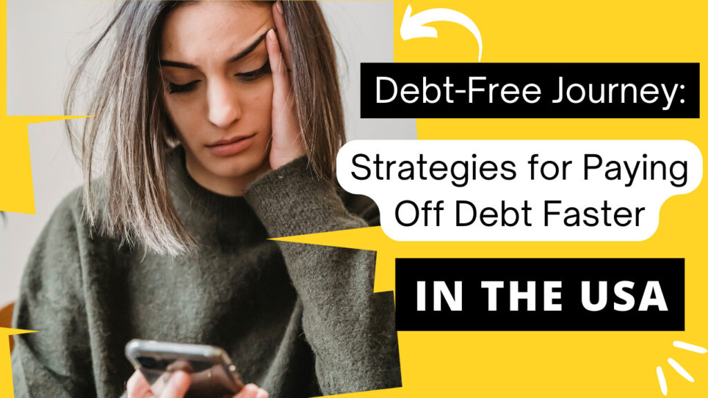 Debt-Free Journey: Strategies for Paying Off Debt Faster in the USA